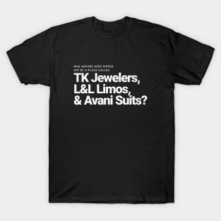 Was anyone here ripped off by a place called TK Jewelers, L&L Limos, and Avani Suits? T-Shirt